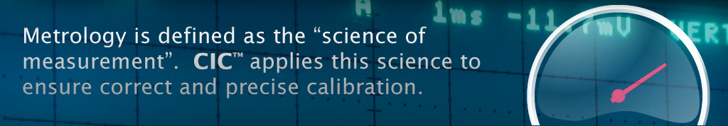 CIC™ Sets the standard for instrument tool and equipment calibration, maintenance, refurbishment, and related Metrology services.
